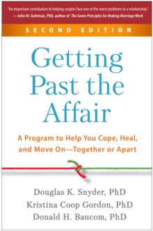 Getting Past the Affair, Second Edition : A Program to Help You Cope, Heal, and Move On--Together or Apart