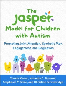 The JASPER Model for Children with Autism : Promoting Joint Attention, Symbolic Play, Engagement, and Regulation