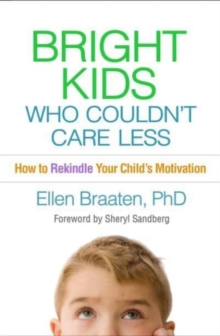 Bright Kids Who Couldn't Care Less : How to Rekindle Your Child's Motivation