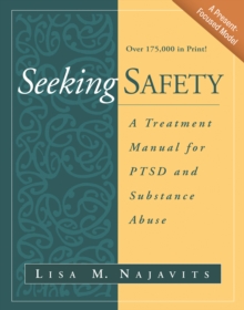 Seeking Safety : A Treatment Manual for PTSD and Substance Abuse