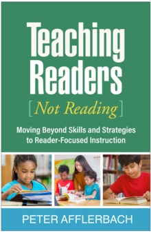 Teaching Readers (Not Reading) : Moving Beyond Skills and Strategies to Reader-Focused Instruction