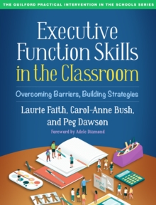 Executive Function Skills in the Classroom : Overcoming Barriers, Building Strategies