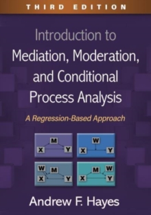 Introduction to Mediation, Moderation, and Conditional Process Analysis, Third Edition : A Regression-Based Approach