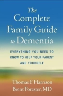 The Complete Family Guide to Dementia : Everything You Need to Know to Help Your Parent and Yourself