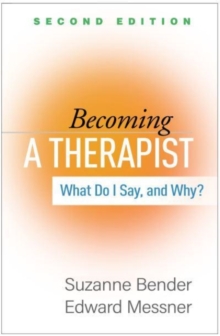 Becoming a Therapist, Second Edition : What Do I Say, and Why?