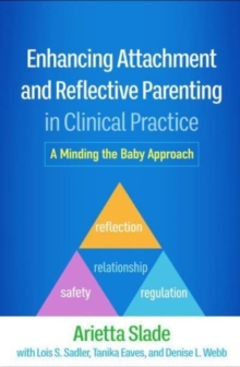 Enhancing Attachment and Reflective Parenting in Clinical Practice : A Minding the Baby Approach