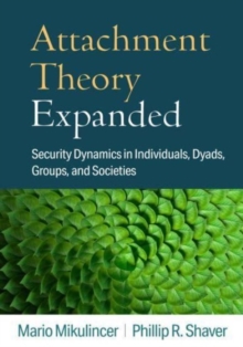 Attachment Theory Expanded : Security Dynamics in Individuals, Dyads, Groups, and Societies