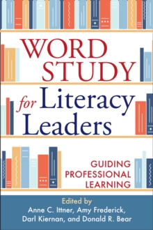 Word Study for Literacy Leaders : Guiding Professional Learning