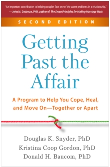 Getting Past the Affair : A Program to Help You Cope, Heal, and Move On--Together or Apart