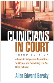 Clinicians in Court : A Guide to Subpoenas, Depositions, Testifying, and Everything Else You Need to Know