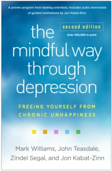 The Mindful Way through Depression, Second Edition : Freeing Yourself from Chronic Unhappiness