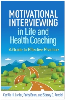 Motivational Interviewing in Life and Health Coaching : A Guide to Effective Practice