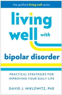 Living Well with Bipolar Disorder : Practical Strategies for Improving Your Daily Life