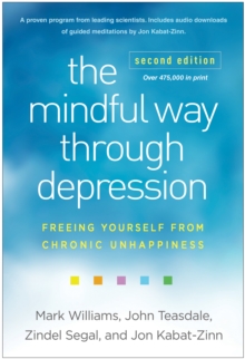 The Mindful Way through Depression, Second Edition : Freeing Yourself from Chronic Unhappiness