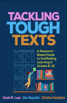 Tackling Tough Texts : A Research-Based Guide to Scaffolding Learning in Grades 6-12