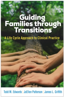 Guiding Families through Transitions : A Life Cycle Approach to Clinical Practice