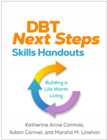 DBT Next Steps Skills Handouts : Building a Life Worth Living