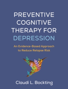 Preventive Cognitive Therapy for Depression : An Evidence-Based Approach to Reduce Relapse Risk