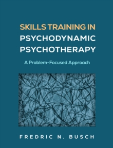 Skills Training in Psychodynamic Psychotherapy : A Problem-Focused Approach