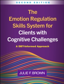 The Emotion Regulation Skills System for Clients with Cognitive Challenges, Second Edition : A DBT-Informed Approach