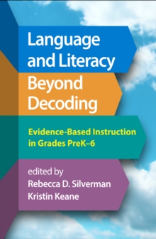Language and Literacy Beyond Decoding : Evidence-Based Instruction in Grades PreK-6
