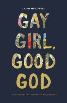 Gay Girl, Good God : The Story Of Who I Was, And Who God Has Always Been