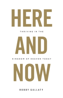 Here and Now : Thriving in the Kingdom of Heaven Today