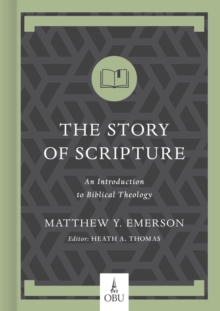 The Story of Scripture : An Introduction to Biblical Theology