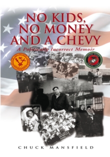 No Kids, No Money and a Chevy : A Politically Incorrect Memoir