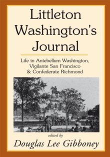 Littleton Washington's Journal : Life in Antebellum Washington, Vigilante San Francisco & Confederate Richmond