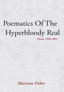 Poematics of the Hyperbloody Real : Poems 1980-2001