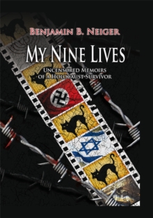 My Nine Lives : Uncensored Memoirs of a Holocaust Survivor