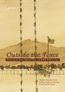 Outside the Fence : Stories of an Army Officer's Kids and Wwii Pow Camps