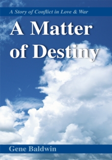 A Matter of Destiny : A Story of Conflict in Love and War