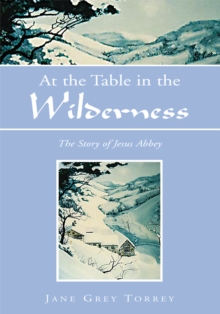 At the Table in the Wilderness : The Story of Jesus Abbey