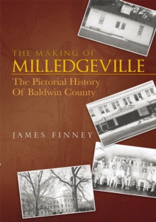 The Making of Milledgeville : The Pictorial History of Baldwin County