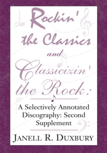 Rockin' the Classics and Classicizin' the Rock: : A Selectively Annotated Discography: Second Supplement