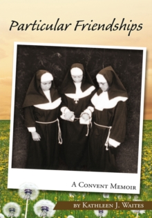 Particular Friendships: a Convent Memoir