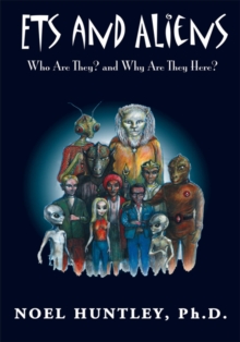 Ets and Aliens : Who Are They? and Why Are They Here?