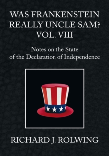 Was Frankenstein Really Uncle Sam? Vol. Viii : Notes on the State of the Declaration of Independence