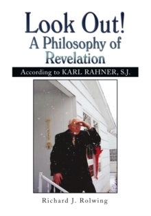 Look Out! a Philosophy of Revelation : According to Karl Rahner, S.J.