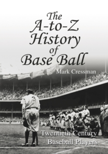 The A-To-Z History of Base Ball : Twentieth Century Baseball Players