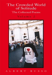 The Crowded World of Solitude Volume 2 : The Collected Poems, Including a Bilingual Section