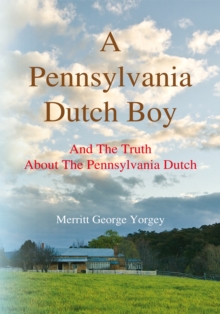 A Pennsylvania Dutch Boy : And the Truth About the Pennsylvania Dutch