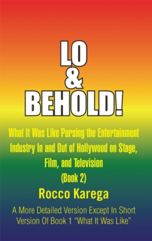 Lo & Behold! : What It Was Like Pursing the Entertainment Industry in and out of Hollywood on Stage, Film, and Television