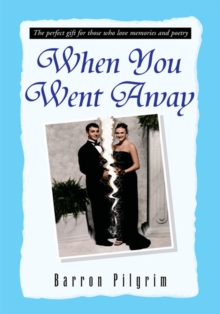 When You Went Away : The Perfect Gift for Those Who Love Memories and Poetry