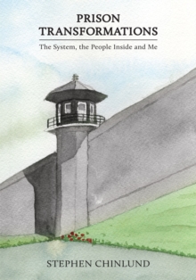 Prison Transformations : The System, the Prisoners, and Me