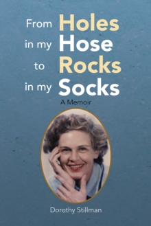 From Holes in My Hose to Rocks in My Socks : A Memoir