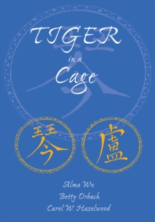 Tiger in a Cage : The Memoir of Wu Tek Ying