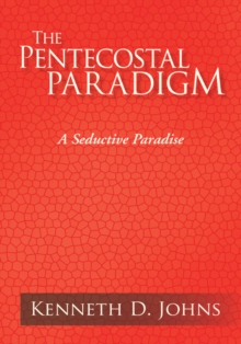 The Pentecostal Paradigm : A Seductive Paradise